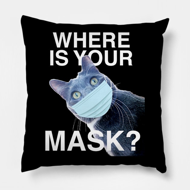 Where Is Your Mask?? Wear the Damn Mask Pillow by RogerTheCat