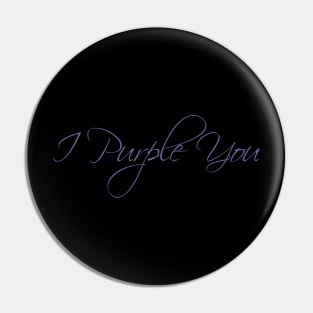 I Purple You Pin