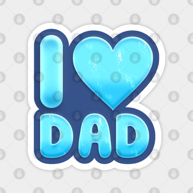 I LOVE DAD Magnet by andiporen