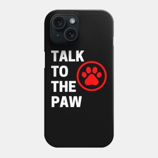 Talk To The Paw. Funny Dog or Cat Owner Design For All Dog And Cat Lovers. White and Red Phone Case