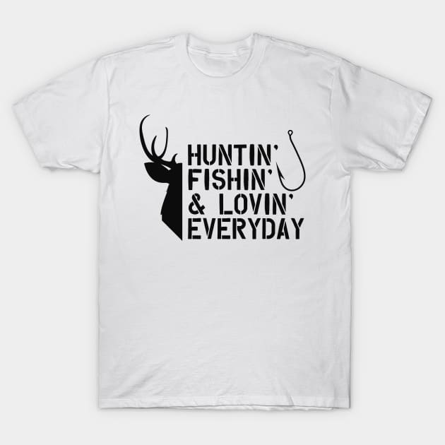 Deer Hunter and Fishing - Huntin' Fishin' & Lovin' Everyday - Deer Hunting  And Fishing Lover - T-Shirt