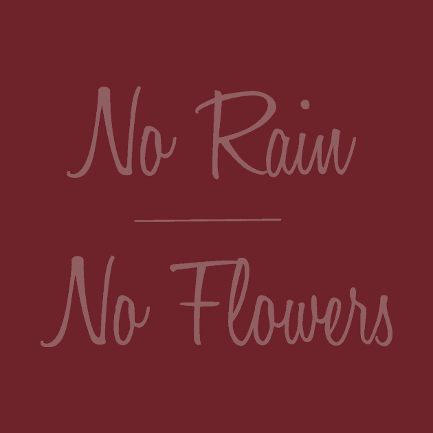 No Rain No Flowers by TracyMichelle