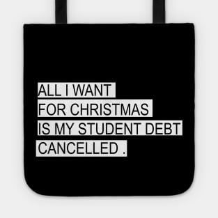 ALL I WANT FOR CHRISTMAS IS MY STUDENT DEBT CANCELLED Funny christmas Tote