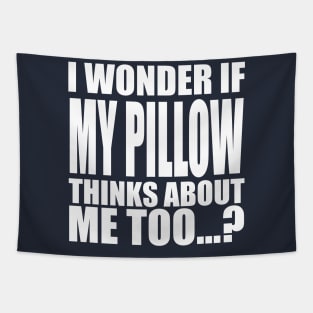 I wonder if My Pillow thinks about me too Tapestry