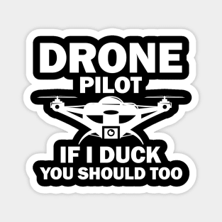 Drone Pilot If I Duck You Should Too Magnet