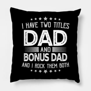 I have two titles Dad and Bonus Dad Funny Gifts Fathers Day Pillow