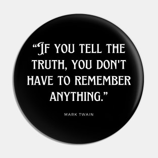 Mark Twain - If you tell the truth, you don't have to remember anything. Pin