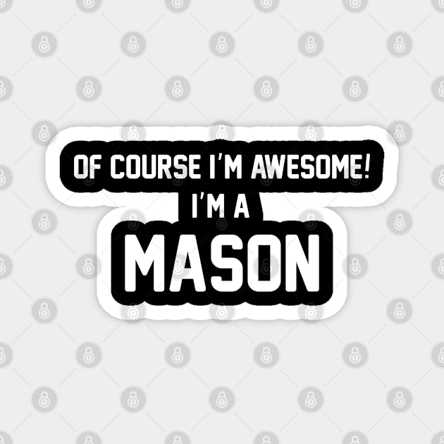 Of Course I'm Awesome, I'm A Mason ,Mason Surname Magnet by sketchraging