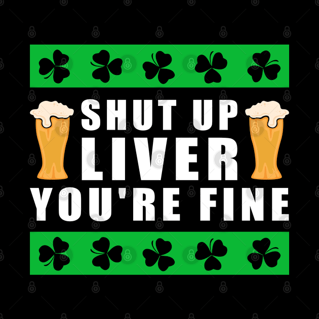 St. Patrick's Day | Shut Up Liver | Irish Gift by Streetwear KKS