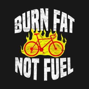 CYCLIST-Burn Fat Not Fuel T-Shirt