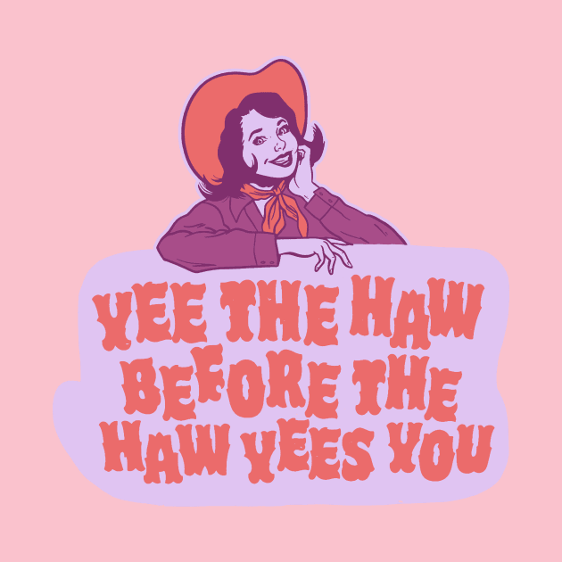 Yee The Haw Before The Haw Yees You - Funny Living My Best Life by sombreroinc