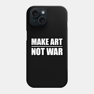 Make Art Not War Phone Case