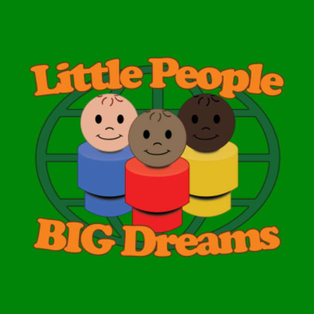 Little People, Big Dreams - Fisher Price Little People - Mug | TeePublic