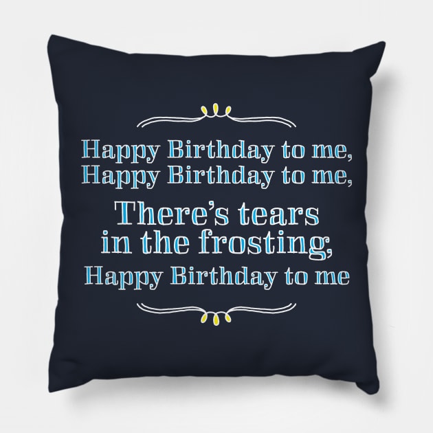 Happy Birthday to me - tears in my frosting Pillow by e2productions