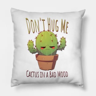 Don't Hug Me Cactus in a Bad Mood Pillow