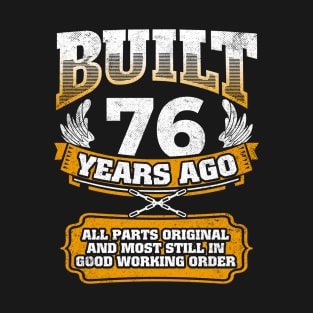 Built 76 Years Ago-All Parts Original Gifts 76th Birthday T-Shirt
