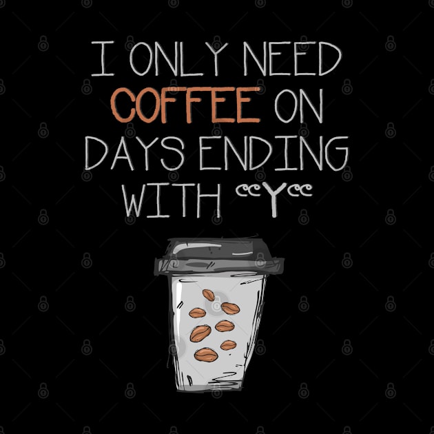 I Only need Coffee on Days Ending with "T" by Bluzzkar