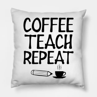 Teacher - Coffee Teach Repeat Pillow