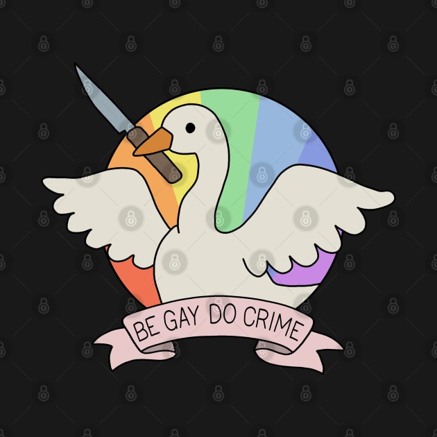 Be Gay Do Crime - Goose by valentinahramov