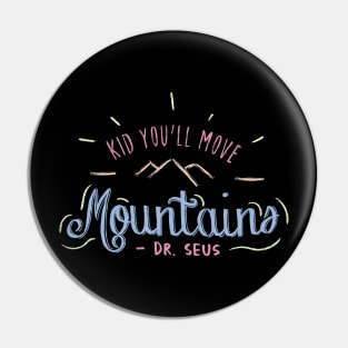 Kid You'll Move Mountains Pin