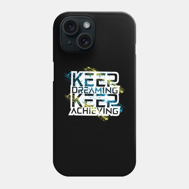 Keep Dreaming Keep Achieving Phone Case by T-Shirt Attires