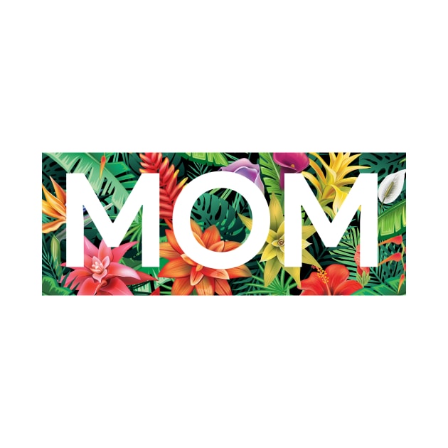 Tropical Mom, Mothers Day Gift, Floral Pattern by dukito