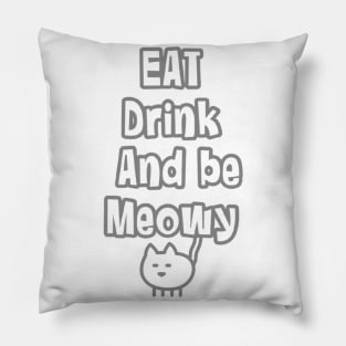 eat drink and be meowy Pillow