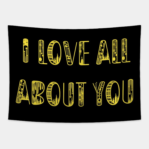 I Love All About You Tapestry by yayor