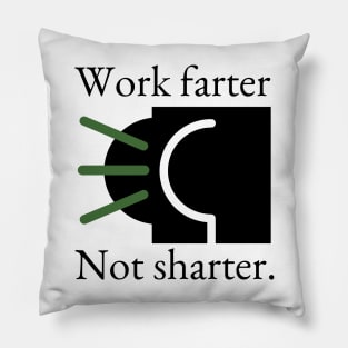 Work Farter Not Sharter. Pillow