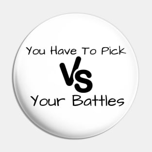 You Have To Pick Your Battles Me Pin