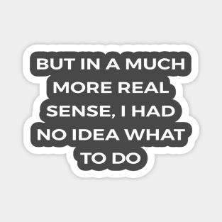 But in a much more real sense, I had no idea what to do - THE OFFICE Magnet