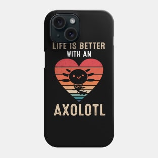 Life Is Better With An Axolotl Cute Axolotls Lover Phone Case