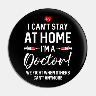 I Can_t Stay At Home I_m A  Doctor Gift Pin