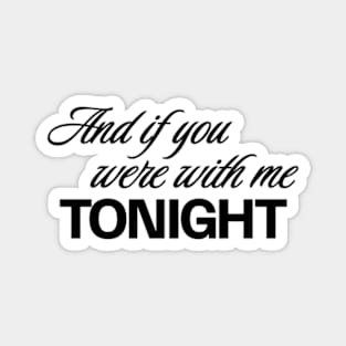 And if you were with me tonight Magnet