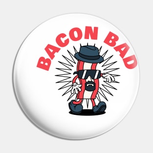 Bacon Bad Pin