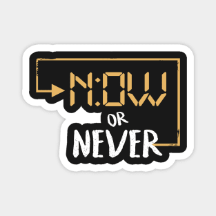 Now or never Magnet