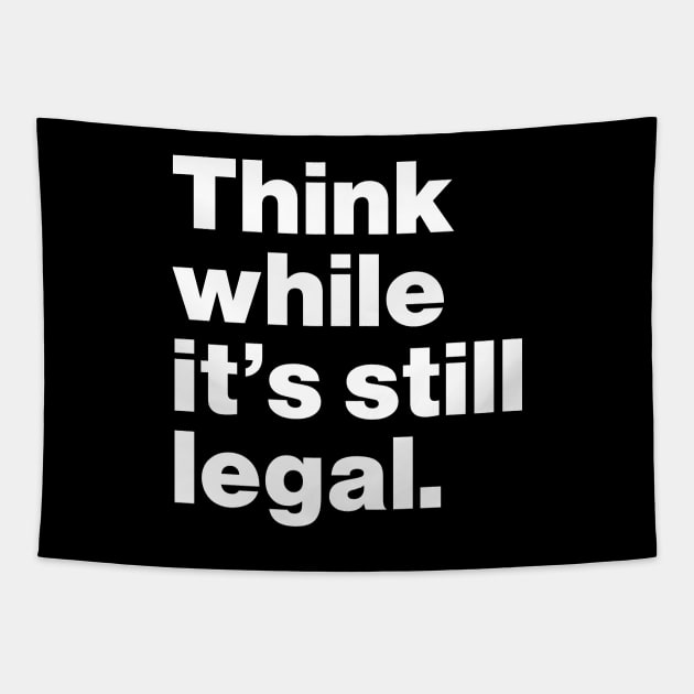 Think While It's Still Legal Tapestry by Lasso Print