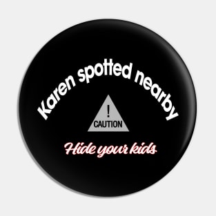 Caution, Karen spotted nearby Pin