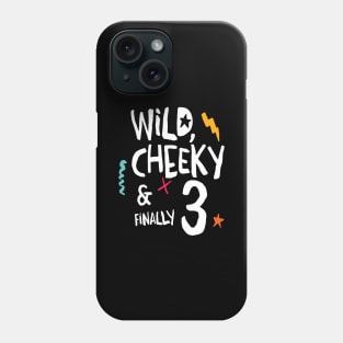 Wild, cheeky & finally 3, child birthday, third birthday shirt Phone Case