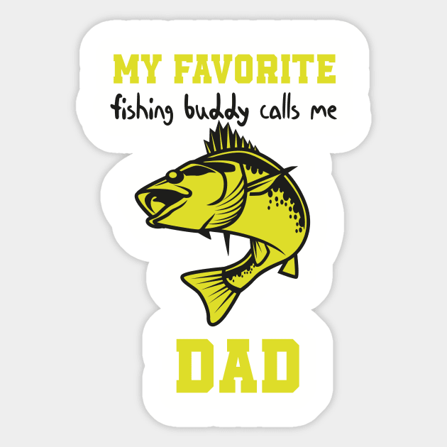 My Favorite Fishing Buddy Calls Me Dad , Funny quotes for fishermans - My  Favorite Fishing Buddy Calls Me Dad - Sticker