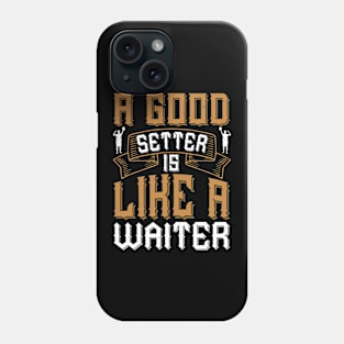 A Good Setter Is Like A Waiter Phone Case