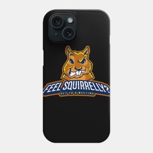 Feel Squirrelly? Phone Case