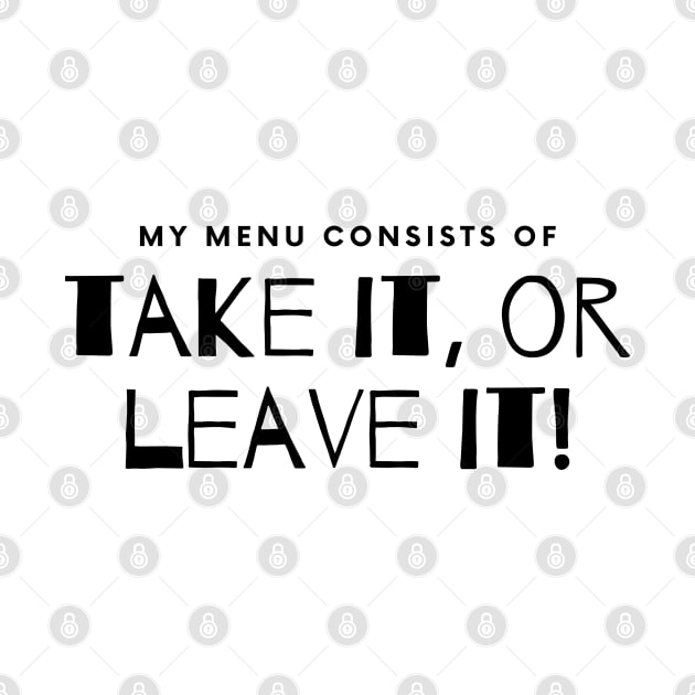 My Menu Consists of Take it or Leave it. by EmoteYourself