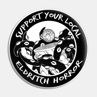 Support Your Local Elddrich Horror Pin