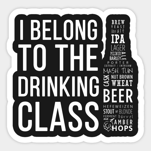 I Belong To The Drinking Class Drinking Sticker Teepublic