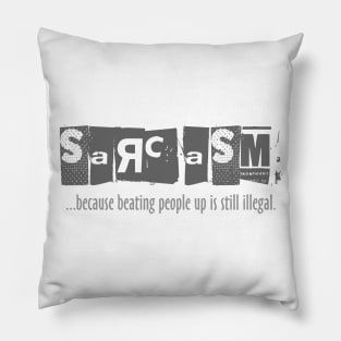 Sarcasm - Beating People Up is Still Illegal Pillow