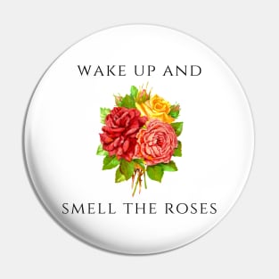 Wake Up and Smell the Roses Pin