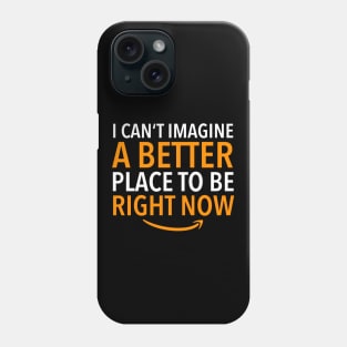 Amazon Employee, Better place to be Phone Case