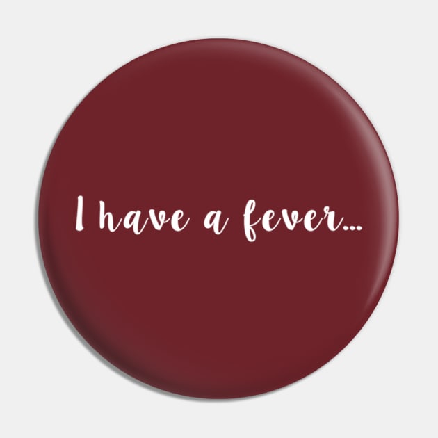 I have a fever... Pin by winsteadwandering