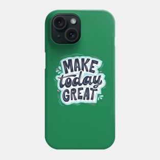 MAKE TODAY GREAT - Light blue, Blue and Green Phone Case